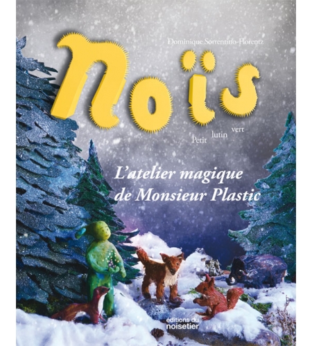 Noïs l'atelier magique de Monsieur Plastic